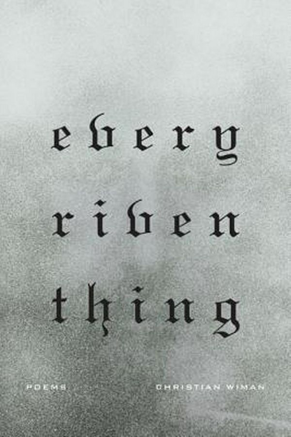 Cover Art for 9780374533069, Every Riven Thing by Christian Wiman