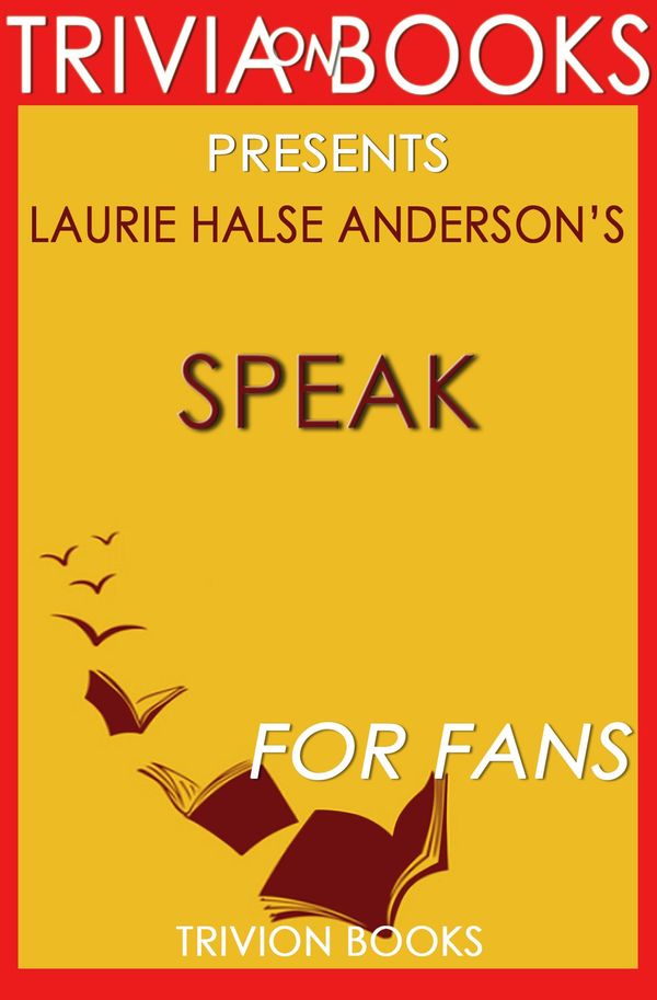 Cover Art for 1230001308211, Speak: A Novel by Laurie Halse Anderson (Trivia-On-Books) by Trivion Books