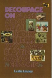 Cover Art for 9780801964985, Decoupage on...Glass, Wood, Metal, Rocks, Shells, Wax, Soap, Plastic, Canvas, Ceramic (Chilton's creative crafts series) by Leslie Linsey