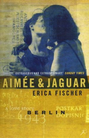 Cover Art for 9780747526704, Aimee and Jaguar by Erica Fischer