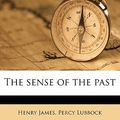 Cover Art for 9781177550680, The Sense of the Past by Henry JamesPercy Lubbock