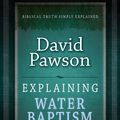 Cover Art for 9781852406660, Explaining Water Baptism by David Pawson