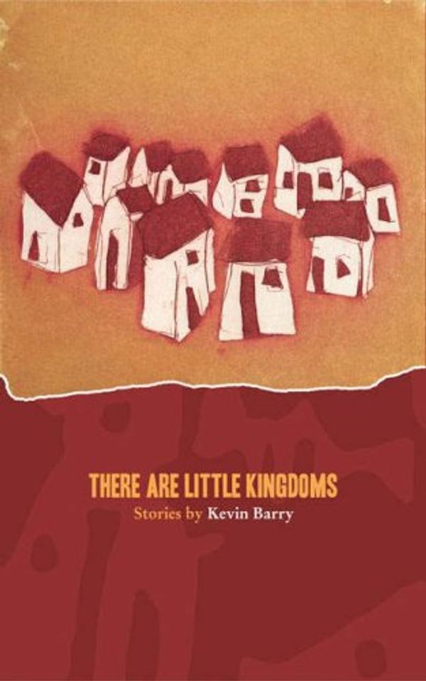 Cover Art for 9780955015267, There are Little Kingdoms: Stories by Kevin Barry