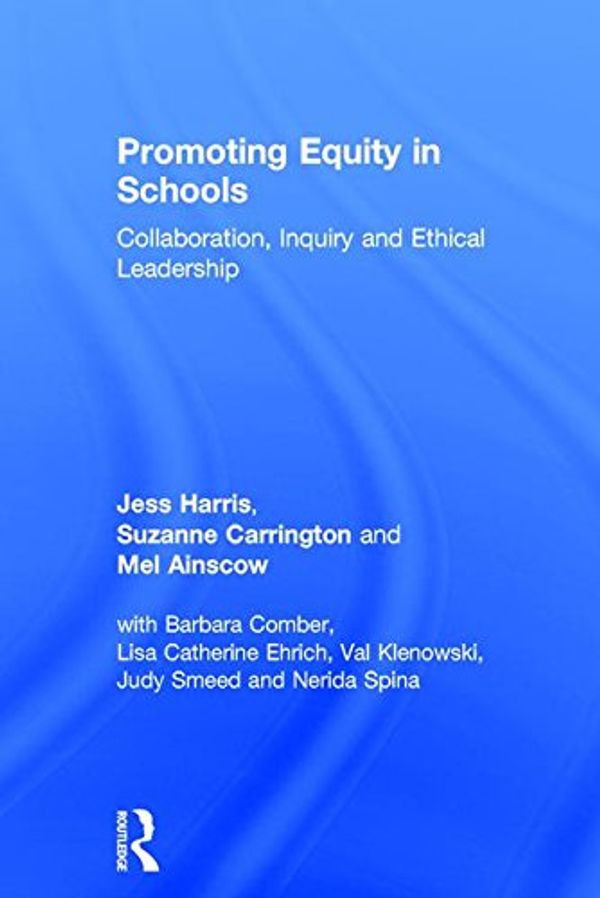 Cover Art for 9781138095519, Promoting Equity in Schools: Collaboration, Inquiry and Ethical Leadership by Jess Harris
