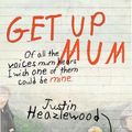 Cover Art for 9781925584011, Get Up Mum by Justin Heazlewood