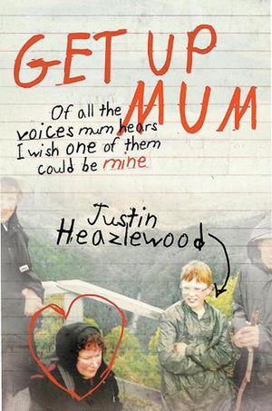 Cover Art for 9781925584011, Get Up Mum by Justin Heazlewood
