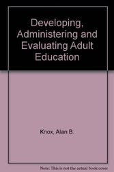 Cover Art for 9780875894676, Developing, Administering and Evaluating Adult Education by Alan B. Knox