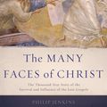 Cover Art for 9780465061617, The Many Faces of Christ: The Thousand Year Story of the Survival and Influence of the Lost Gospels by Philip Jenkins