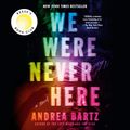 Cover Art for 9780593348406, We Were Never Here by Andrea Bartz