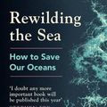 Cover Art for 9781529144031, Rewilding the Sea: How to Save our Oceans by Charles Clover