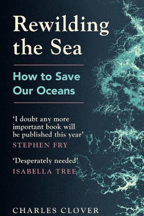 Cover Art for 9781529144031, Rewilding the Sea: How to Save our Oceans by Charles Clover