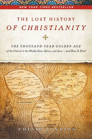 Cover Art for 9780061472800, The Lost History of Christianity by John Philip Jenkins