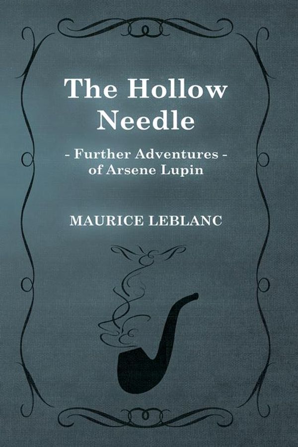 Cover Art for 9781473371774, The Hollow Needle; Further Adventures of Arsene Lupin by Maurice Leblanc