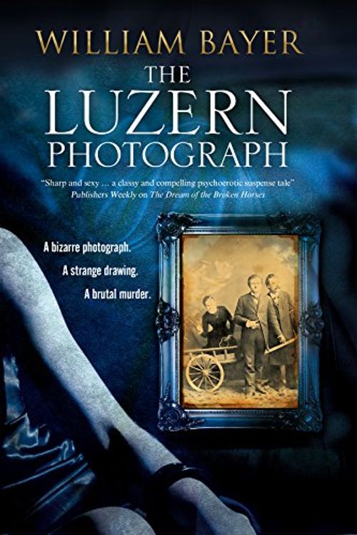 Cover Art for 9780727885463, The Luzern PhotographA Noir Thriller by William Bayer