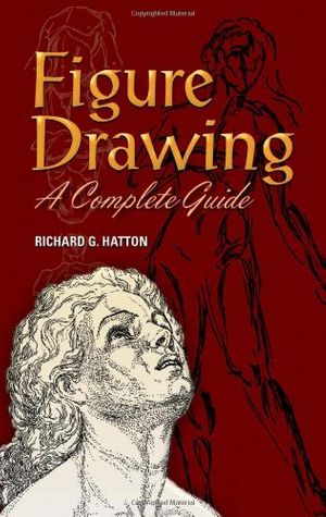 Cover Art for 9780486460383, Figure Drawing: A Complete Guide by Richard G. Hatton