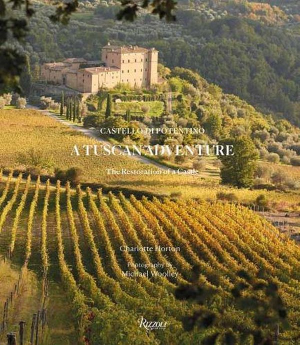 Cover Art for 9780847869541, A Tuscan Adventure: Castello Di Potentino: The Restoration of a Castle by Charlotte Horton