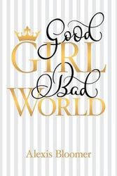 Cover Art for 9781480853294, Good Girl Bad World by Alexis Bloomer