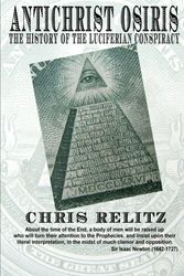 Cover Art for 9781105747717, Antichrist Osiris: the History of the Luciferian Conspiracy by Chris Relitz