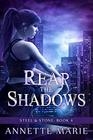 Cover Art for B012BVW81E, Reap the Shadows (Steel & Stone Book 4) by Annette Marie