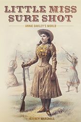 Cover Art for 9781495450600, Little Miss Sure Shot: Annie Oakley's World by Jeffrey Marshall