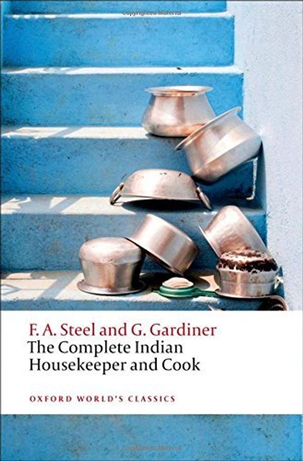 Cover Art for B01N8Q776J, The Complete Indian Housekeeper and Cook (Oxford World's Classics) by Flora Annie Steel Grace Gardiner Ralph Crane Anna Johnston(2011-11-01) by Flora Annie Steel Grace Gardiner Ralph Crane Anna Johnston
