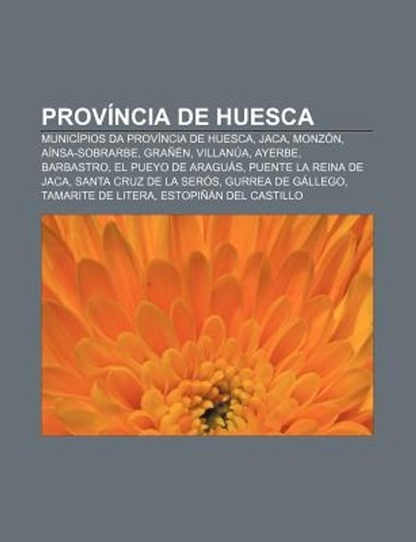 Cover Art for 9781231538104, Província de Huesca: Municípios da província de Huesca, Jaca, Monzón, Aínsa-Sobrarbe, Grañén, Villanúa, Ayerbe, Barbastro, El Pueyo de Araguás by Fonte: Wikipedia