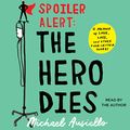 Cover Art for B0744NXRBL, Spoiler Alert: The Hero Dies: A Memoir of Love, Loss, and Other Four-Letter Words by Michael Ausiello