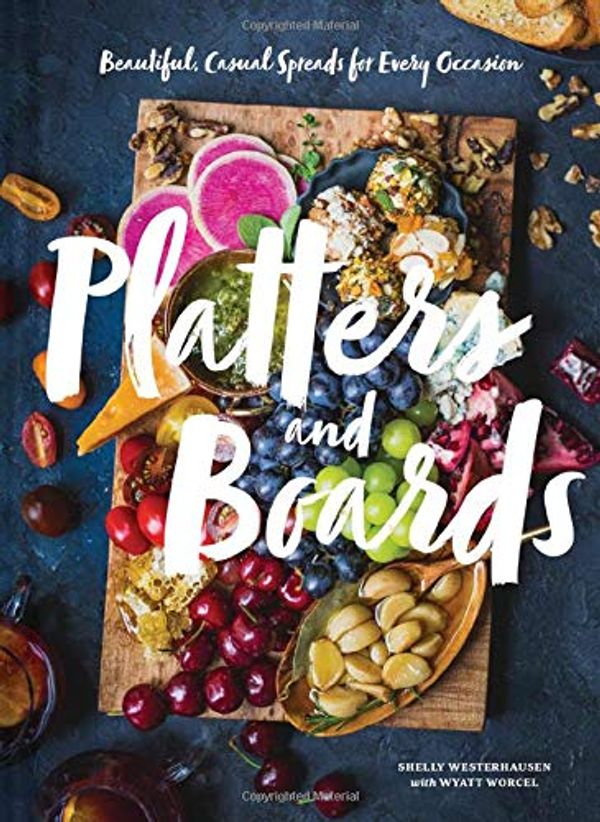 Cover Art for 0492019587502, Platters and Boards: Beautiful, Casual Spreads for Every Occasion (Appetizer Cookbooks, Dinner Party Planning Books, Food Presentation Books) by Shelly Westerhausen