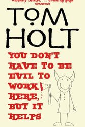 Cover Art for 9781841492841, You Don't Have To Be Evil To Work Here, But It Helps by Tom Holt