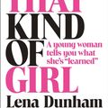 Cover Art for 9780008101268, Not That Kind of Girl: A Young Woman Tells You What She's Learned by Lena Dunham