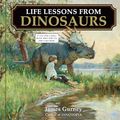 Cover Art for 0050837468627, Life Lessons from Dinosaurs: Wisdom and Wit from the World of Dinotopia by James Gurney