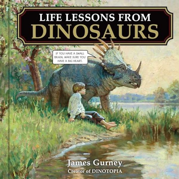 Cover Art for 0050837468627, Life Lessons from Dinosaurs: Wisdom and Wit from the World of Dinotopia by James Gurney