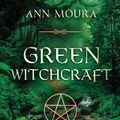 Cover Art for 9780738718095, Green Witchcraft: Folk Magic, Fairy Lore and Herb Craft by Ann Moura