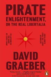 Cover Art for 9781802061567, Pirate Enlightenment, or the Real Libertalia by David Graeber