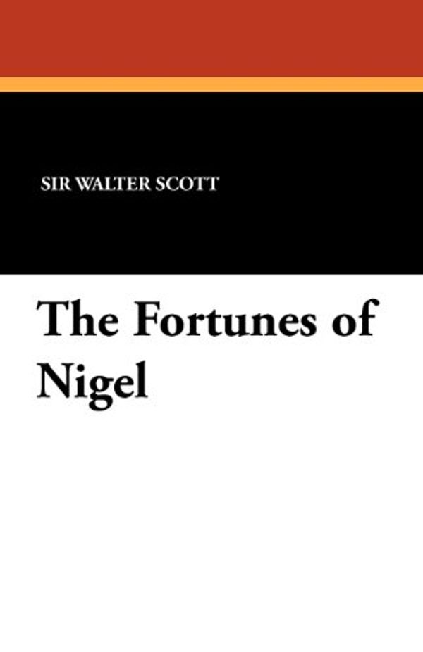Cover Art for 9781434414823, The Fortunes of Nigel by Sir Walter Scott