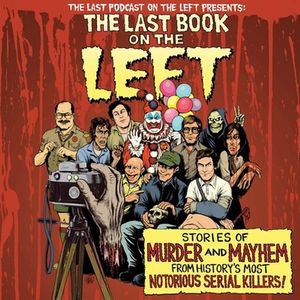 Cover Art for 9780358306740, The Last Book on the Left: Stories of Murder and Mayhem from History's Most Notorious Serial Killers by Ben Kissel, Marcus Parks, Henry Zebrowski