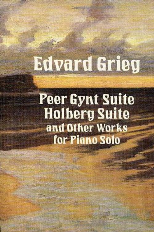 Cover Art for 9780486275901, Peer Gynt Suite, Holberg Suite and Other Works for Piano Solo by Edvard Grieg