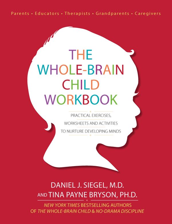 Cover Art for 9781936128754, The Whole-Brain Child Workbook by Daniel J. Siegel M.D., Tina Payne Bryson PhD