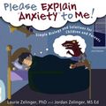 Cover Art for 9781615992171, Please Explain Anxiety to Me! Simple Biology and Solutions for Children and Parents, 2nd Edition by Laurie E. Zelinger, Jordan Zelinger