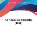 Cover Art for 9781160311397, AZ Allami Kozigazgatas (1891) by Lajos Mocsary