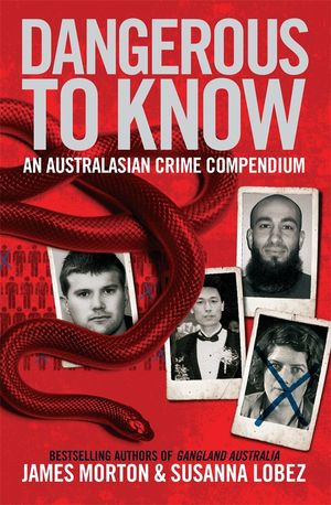 Cover Art for 9780522856811, Dangerous To Know: An Australasian Crime Compendium by James Morton; Susanna Lobez