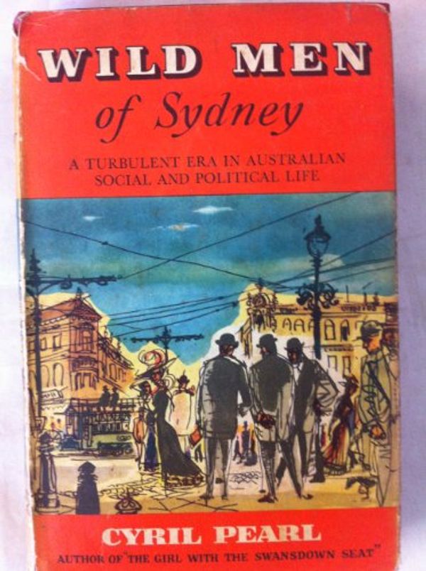 Cover Art for B0000CK3E7, WILD MEN OF SYDNEY by Cyril Pearl