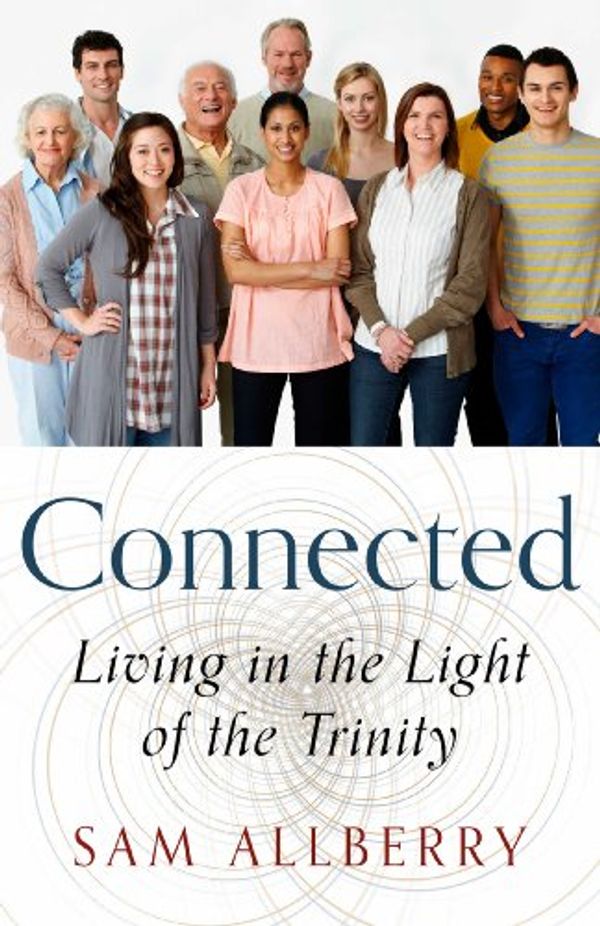 Cover Art for B00ELWQMXC, Connected: Living in the Light of the Trinity by Sam Allberry