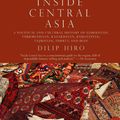 Cover Art for 9781590203330, Inside Central Asia: A Political and Cultural History of Uzbekistan, Turkmenistan, Kazakhstan, Kyrgyzstan, Tajikistan, Turkey, and Iran by Dilip Hiro