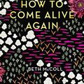 Cover Art for 9781783527199, How to Come Alive Again: A guide to killing your monsters by Beth McColl