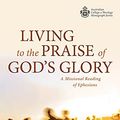 Cover Art for B09714FVKQ, Living to the Praise of God’s Glory: A Missional Reading of Ephesians (Australian College of Theology Monograph Series) by Mark A. Simon