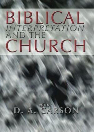 Cover Art for 9781592441082, Biblical Interpretation and the Church by D. A. Carson