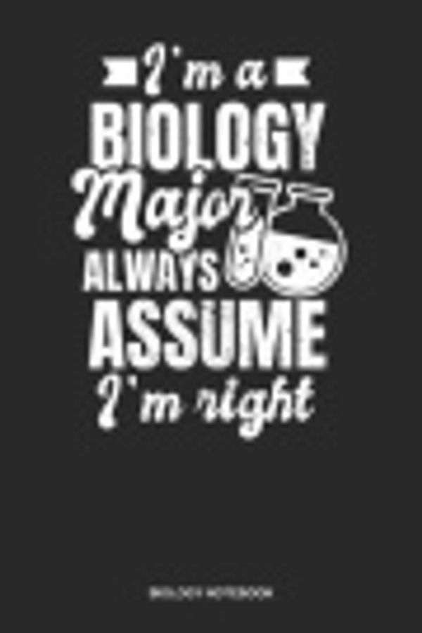 Cover Art for 9781074871772, Biology Notebook: Blank Log Book For Scientist And Researcher: Biology Major Journal | Always Assume I'M Right Gift by Gawk Publishing