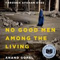 Cover Art for 9781250069269, No Good Men Among the Living: America, the Taliban, and the War Through Afghan Eyes (American Empire Project) by Anand Gopal
