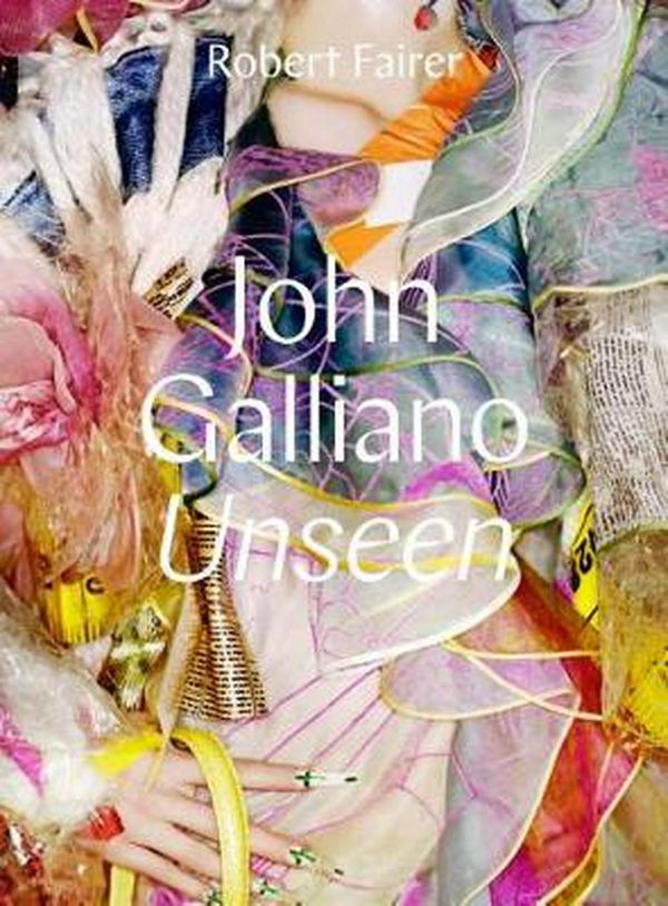 Cover Art for 9780300228953, John Galliano: Unseen by Robert Fairer